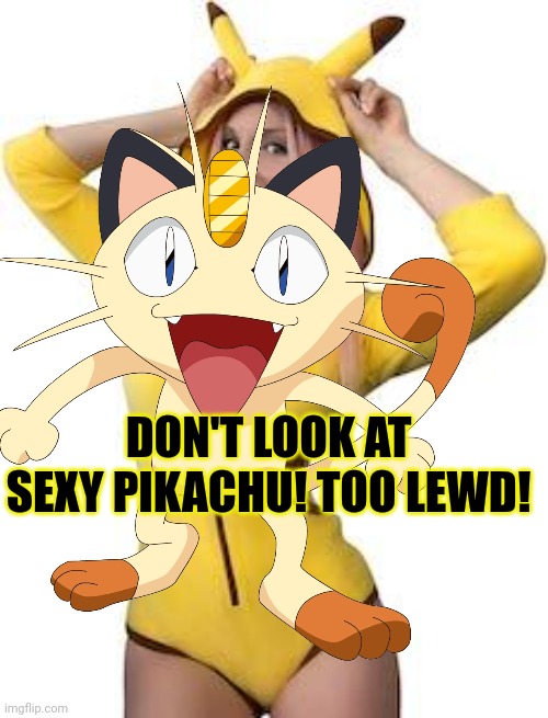 Pikachu cosplay | DON'T LOOK AT SEXY PIKACHU! TOO LEWD! | image tagged in pikachu,cosplay,meowth,censored,pokemon,anime | made w/ Imgflip meme maker