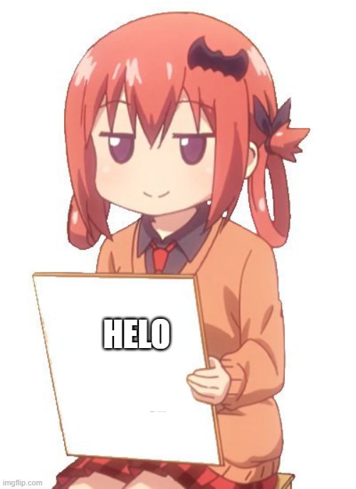 anime holding sign | HELO | image tagged in anime holding sign | made w/ Imgflip meme maker