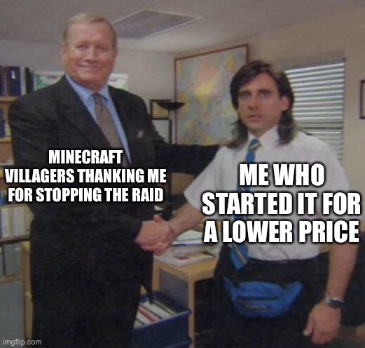 the office congratulations | MINECRAFT VILLAGERS THANKING ME FOR STOPPING THE RAID; ME WHO STARTED IT FOR A LOWER PRICE | image tagged in the office congratulations | made w/ Imgflip meme maker