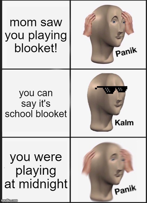 Anyone have night school? | mom saw you playing blooket! you can say it's school blooket; you were playing at midnight | image tagged in memes,panik kalm panik,blooket | made w/ Imgflip meme maker