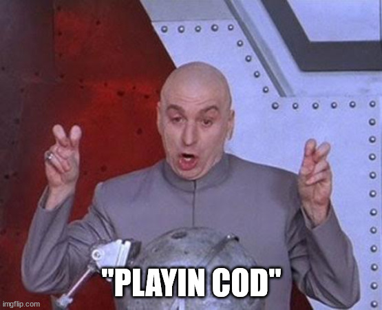 Dr Evil Laser Meme | "PLAYIN COD" | image tagged in memes,dr evil laser | made w/ Imgflip meme maker