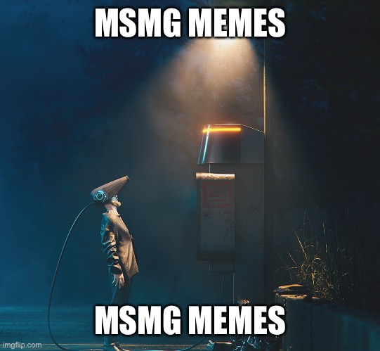 MSMG MEMES MSMG MEMES | made w/ Imgflip meme maker