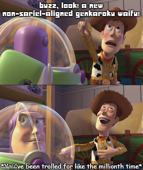 Literally what Genkaroku waifu leaks feels like. | BUZZ, LOOK! A NEW NON-SARIEL-ALIGNED GENKAROKU WAIFU! *You've been trolled for like the millionth time* | image tagged in buzz lightyear,buzz and woody,oh wow are you actually reading these tags,why are you reading this,stop reading the tags | made w/ Imgflip meme maker