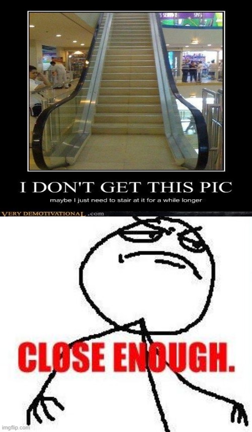 Stairs with railings of an escalator | image tagged in memes,close enough | made w/ Imgflip meme maker