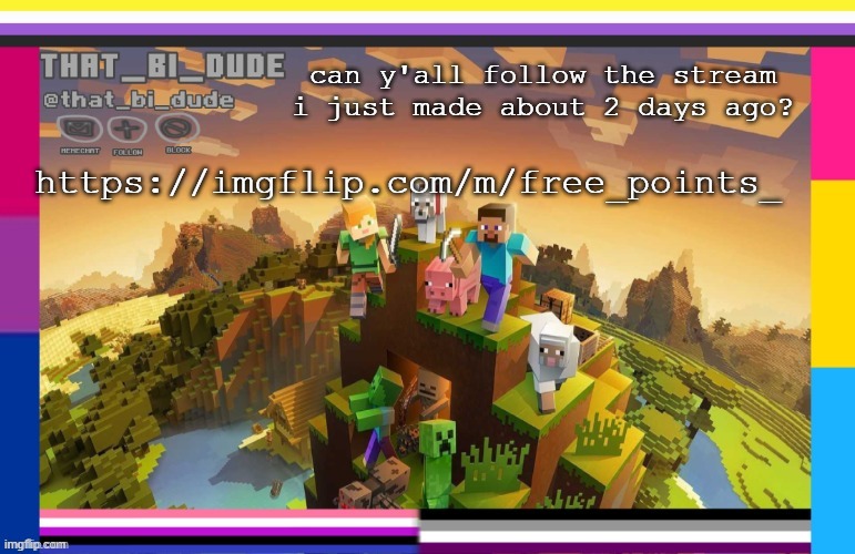 https://imgflip.com/m/free_points_ | can y'all follow the stream i just made about 2 days ago? https://imgflip.com/m/free_points_ | image tagged in that_bi_dude's announcement template | made w/ Imgflip meme maker