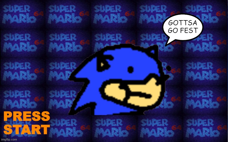 sunky in mario 64 | GOTTSA GO FEST; PRESS START | image tagged in sunky,funny meme | made w/ Imgflip meme maker