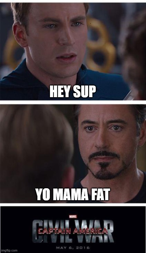 Marvel Civil War 1 | HEY SUP; YO MAMA FAT | image tagged in memes,marvel civil war 1 | made w/ Imgflip meme maker