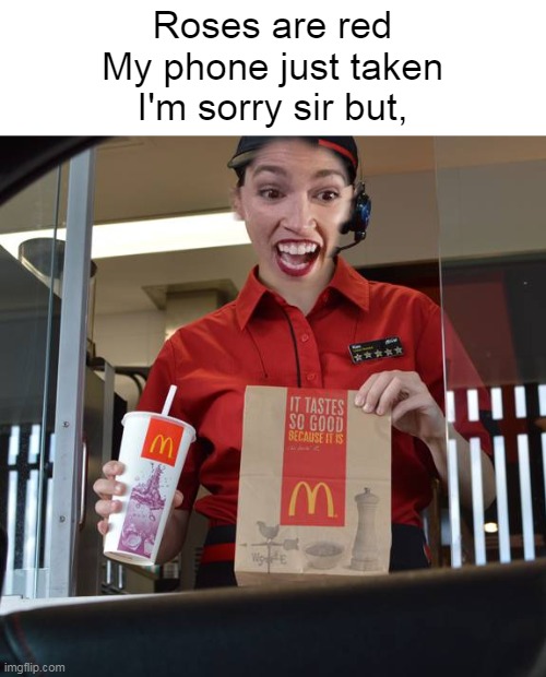 Mcdonalds | Roses are red
My phone just taken
I'm sorry sir but, | image tagged in alexandria ocasio-cortez working at mcdonalds,memes,funny memes | made w/ Imgflip meme maker