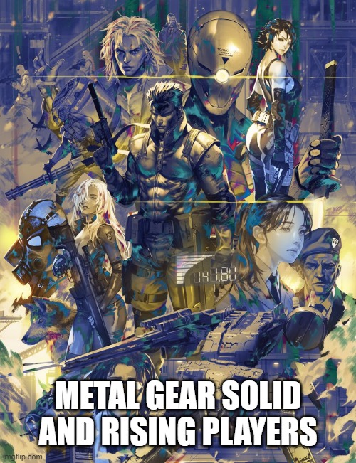 METAL GEAR SOLID AND RISING PLAYERS | made w/ Imgflip meme maker