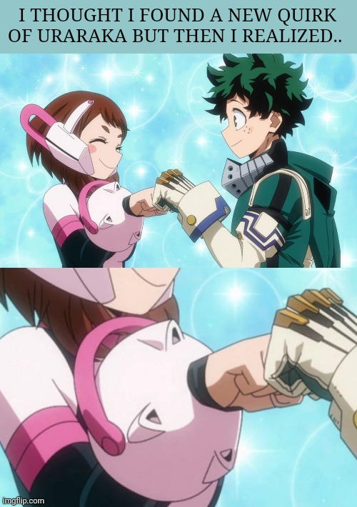Ngl, just miss | I THOUGHT I FOUND A NEW QUIRK OF URARAKA BUT THEN I REALIZED.. | image tagged in mha,unfunny,memes | made w/ Imgflip meme maker
