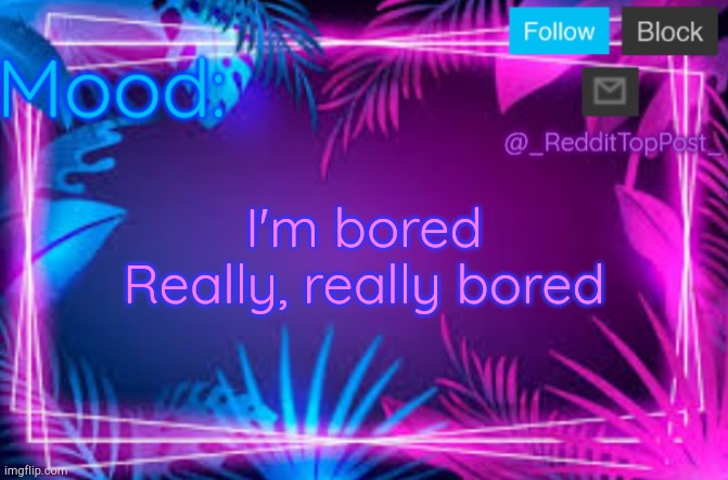 ._. Bored. | I'm bored
Really, really bored | image tagged in my template | made w/ Imgflip meme maker