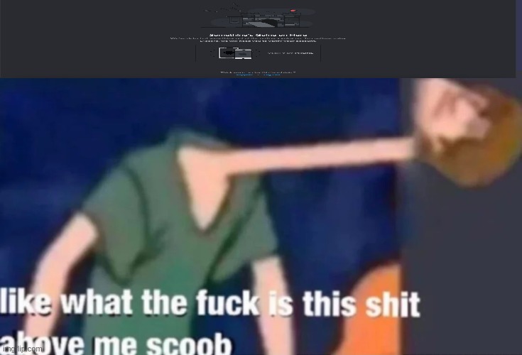 when you get locked out of your discord cause of no phone | image tagged in like what the f ck is this sh t above me scoob | made w/ Imgflip meme maker