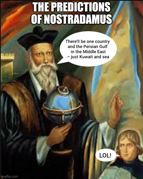 THE PREDICTIONS OF NOSTRADAMUS | image tagged in history memes,nostradamus,prediction,funny memes,fun,lol | made w/ Imgflip meme maker