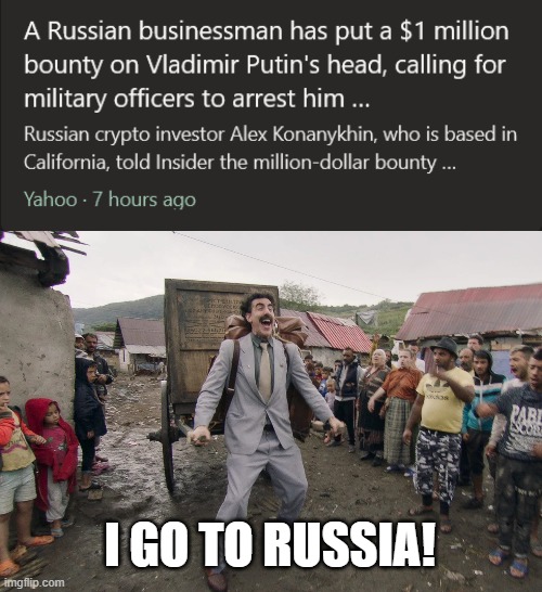 I GO TO RUSSIA! | image tagged in borat i go to america,memes,funny,vladimir putin | made w/ Imgflip meme maker