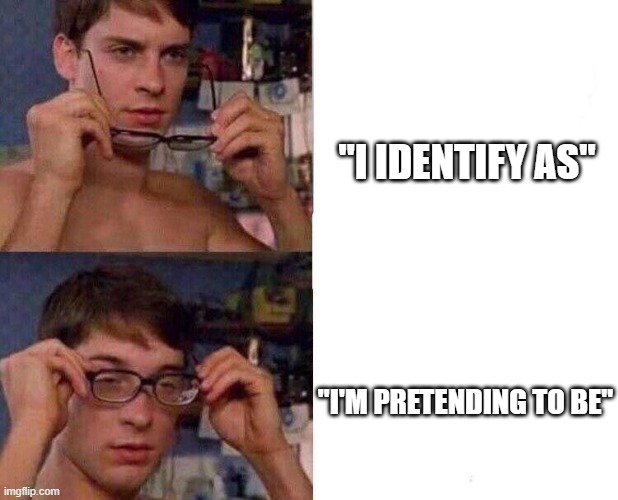 Spiderman Glasses | "I IDENTIFY AS"; "I'M PRETENDING TO BE" | image tagged in spiderman glasses | made w/ Imgflip meme maker