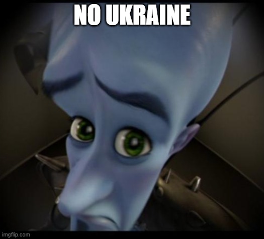 no ukraine? | NO UKRAINE | image tagged in no bitches | made w/ Imgflip meme maker