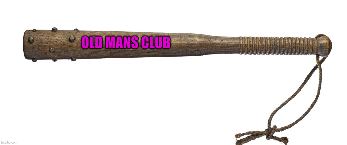 OLD MANS CLUB | made w/ Imgflip meme maker