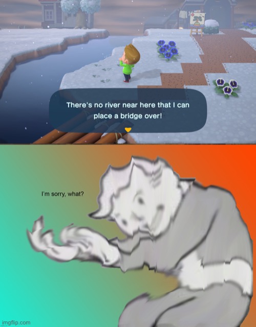 Animal Crossing Logic | image tagged in im sorry what | made w/ Imgflip meme maker