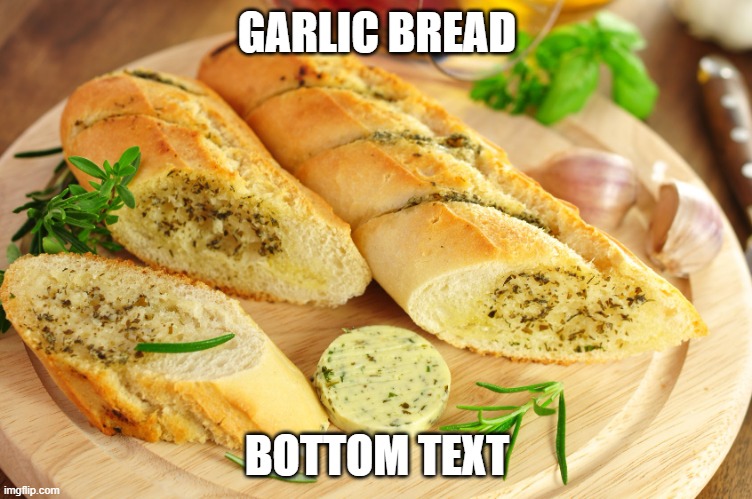 :) | GARLIC BREAD; BOTTOM TEXT | image tagged in garlic bread,asexual | made w/ Imgflip meme maker