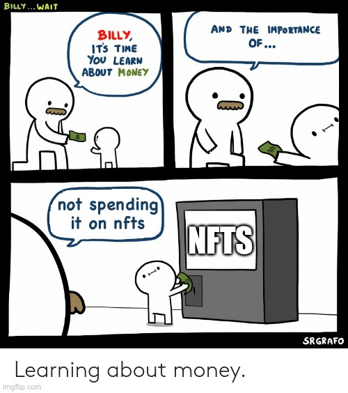 Billy Learning About Money | not spending it on nfts; NFTS | image tagged in billy learning about money | made w/ Imgflip meme maker