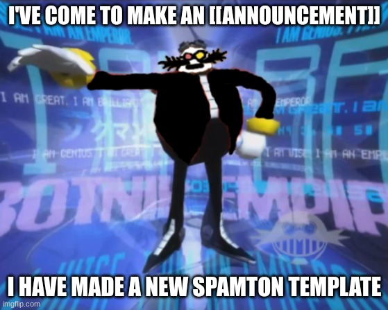 oh boi | I'VE COME TO MAKE AN [[ANNOUNCEMENT]]; I HAVE MADE A NEW SPAMTON TEMPLATE | image tagged in spamton's announcement | made w/ Imgflip meme maker