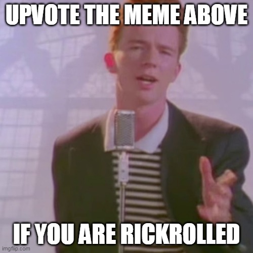upvote giver | UPVOTE THE MEME ABOVE; IF YOU ARE RICKROLLED | image tagged in rick ashley,upvote,rickroll,ukrainian lives matter,russia | made w/ Imgflip meme maker