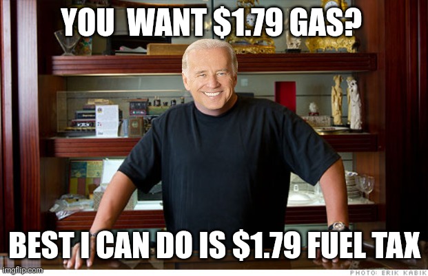 The best I can do | YOU  WANT $1.79 GAS? BEST I CAN DO IS $1.79 FUEL TAX | image tagged in the best i can do | made w/ Imgflip meme maker