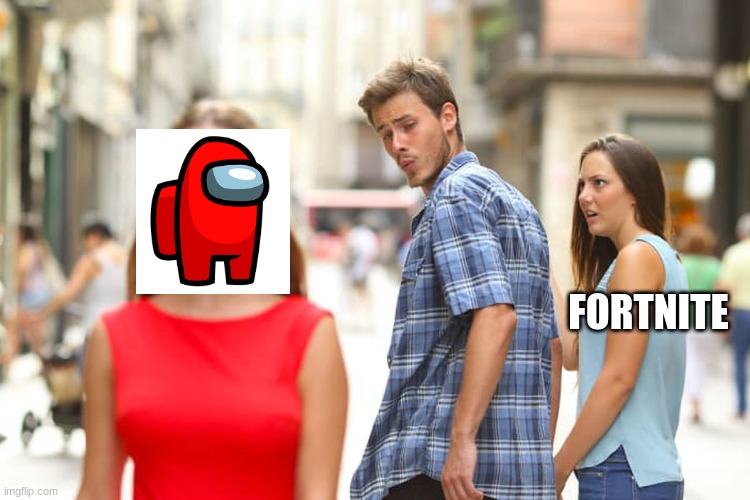 gamers | FORTNITE | image tagged in memes,distracted boyfriend | made w/ Imgflip meme maker