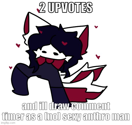 in s uit | 2 UPVOTES; and ill draw comment timer as a (no) sexy anthro man | image tagged in mru | made w/ Imgflip meme maker