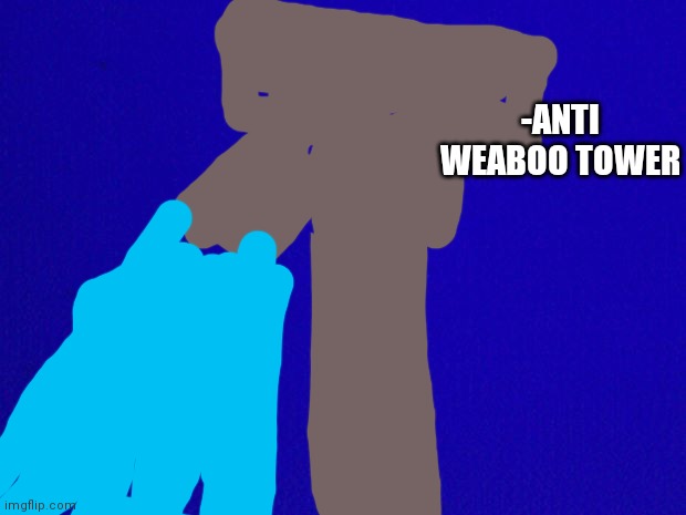 The "AABL" Wall (if some stream want attack us) | -ANTI WEABOO TOWER | image tagged in blue background | made w/ Imgflip meme maker