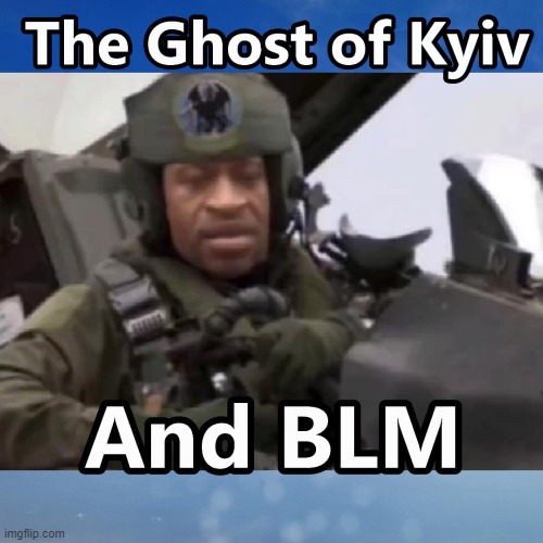 The Ghost Lives - Holy Sh*T | image tagged in blm,ukraine,ghost of kyiv | made w/ Imgflip meme maker