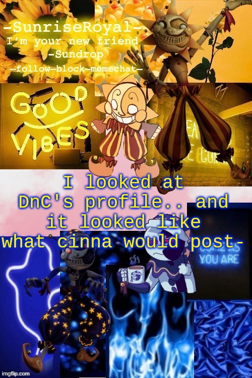 Might be wrong, but it's a little sus | I looked at DnC's profile.. and it looked like what cinna would post- | image tagged in -sunriseroyal-'s new announcement temp thanks doggowithwaffle | made w/ Imgflip meme maker