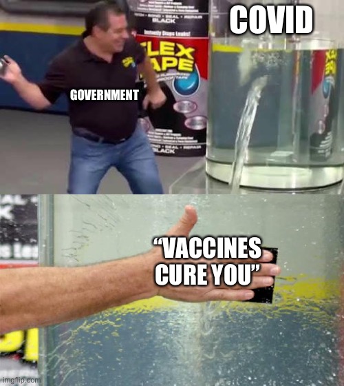 Government sucks |  COVID; GOVERNMENT; “VACCINES CURE YOU” | image tagged in flex tape | made w/ Imgflip meme maker