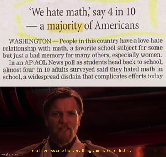 Math | image tagged in you have become the very thing you swore to destroy,funny,funny memes,memes,math,newspaper | made w/ Imgflip meme maker