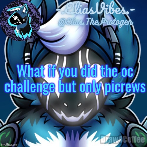 Elias Temp | What if you did the oc challenge but only picrews | image tagged in elias temp | made w/ Imgflip meme maker