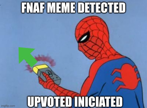 spiderman detector | FNAF MEME DETECTED UPVOTED INICIATED | image tagged in spiderman detector | made w/ Imgflip meme maker