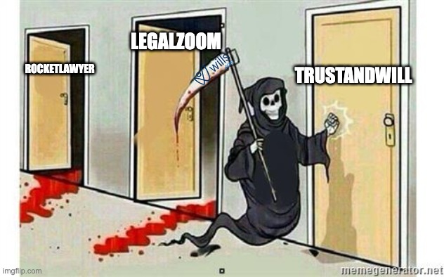 Grim Reaper Knocking Door | LEGALZOOM; TRUSTANDWILL; ROCKETLAWYER | image tagged in grim reaper knocking door | made w/ Imgflip meme maker