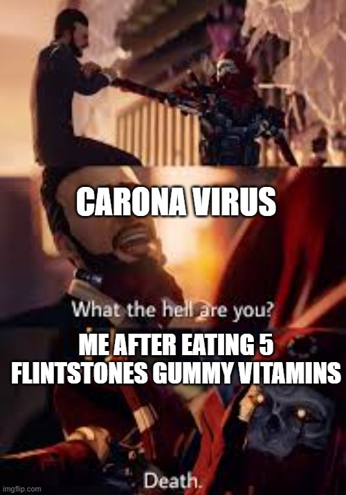 I god | CARONA VIRUS; ME AFTER EATING 5 FLINTSTONES GUMMY VITAMINS | image tagged in apex | made w/ Imgflip meme maker