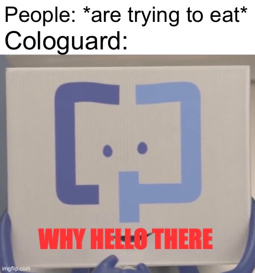 Thanks for ruining my appetite | People: *are trying to eat*; Cologuard:; WHY HELLO THERE | image tagged in funny,memes,cologuard | made w/ Imgflip meme maker