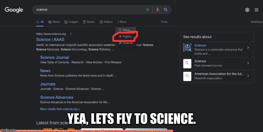 Flying to science | YEA, LETS FLY TO SCIENCE. | image tagged in dumb | made w/ Imgflip meme maker