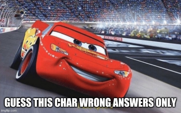 I am speed | GUESS THIS CHAR WRONG ANSWERS ONLY | image tagged in i am speed | made w/ Imgflip meme maker