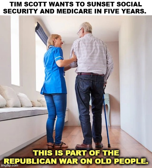 TIM SCOTT WANTS TO SUNSET SOCIAL SECURITY AND MEDICARE IN FIVE YEARS. THIS IS PART OF THE REPUBLICAN WAR ON OLD PEOPLE. | image tagged in republicans,kill,social security,medicare,old people | made w/ Imgflip meme maker