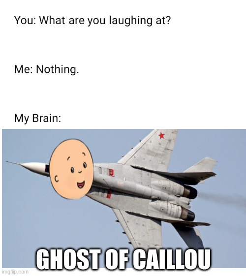 "Caillou has war flashbacks" | GHOST OF CAILLOU | made w/ Imgflip meme maker