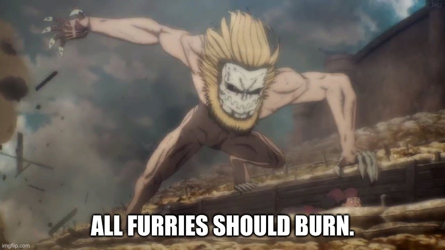 ALL FURRIES SHOULD BURN. | made w/ Imgflip meme maker