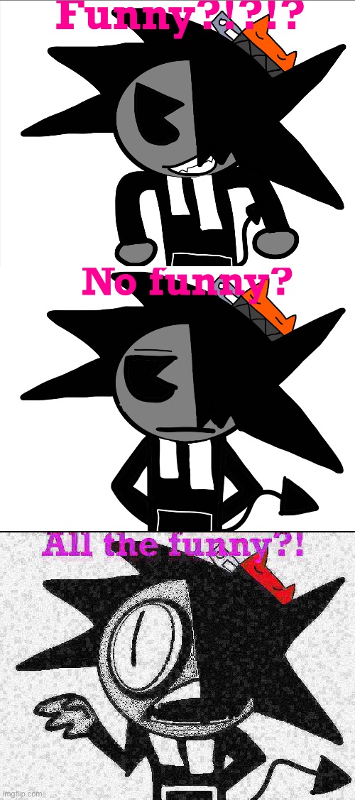 Funny?!?!?!?No funny? ALL THE FUNNY?! | made w/ Imgflip meme maker