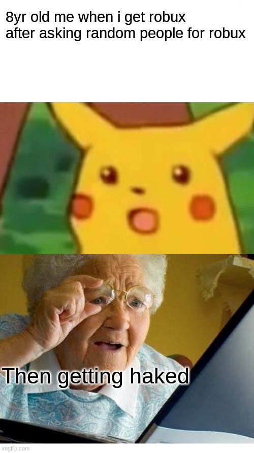 how the tide turns | 8yr old me when i get robux after asking random people for robux; Then getting haked | image tagged in memes,surprised pikachu,old lady at computer | made w/ Imgflip meme maker