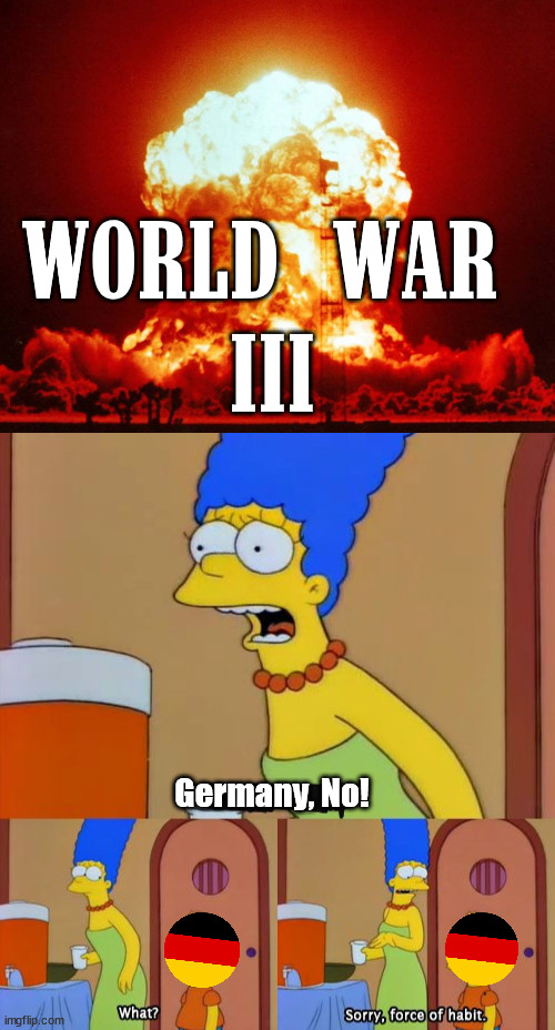 WORLD WAR 
    III; Germany, No! | image tagged in simpsons bart no,political meme | made w/ Imgflip meme maker