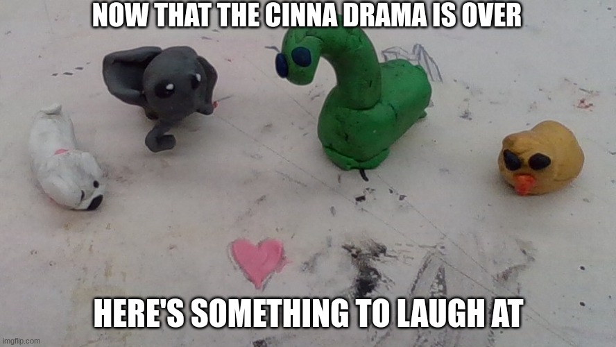 They are clay animals I'm doing for a project, but I am not great with clay. soooooo.... | NOW THAT THE CINNA DRAMA IS OVER; HERE'S SOMETHING TO LAUGH AT | image tagged in imao | made w/ Imgflip meme maker
