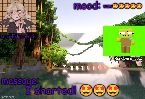 WOW!!! | wow🤩🤩🤩🤩🤩; I sharted! 🤩🤩🤩 | image tagged in new lunareclipsepog temp | made w/ Imgflip meme maker