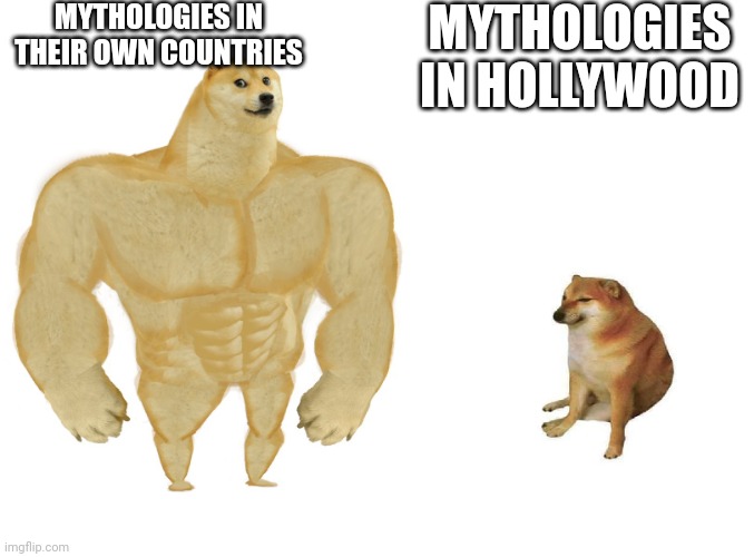 mythology's sad story | MYTHOLOGIES IN THEIR OWN COUNTRIES; MYTHOLOGIES IN HOLLYWOOD | image tagged in big dog small dog | made w/ Imgflip meme maker